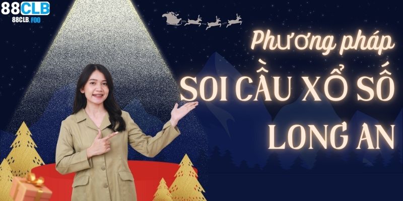 Phương án soi cầu xổ số Long An