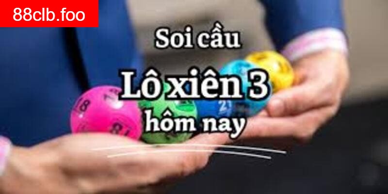 Soi cầu lô xiên 3 hôm nay